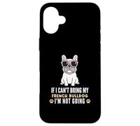 Si Je ne Peux Pas amener Mon Bouledogue français, Je ne Vais Pas Devenir Un Chien drôle Coque pour iPhone 16 Plus