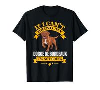 Si Je ne Peux Pas amener Mon Chien Dogue de Bordeaux, Je n'y Vais Pas T-Shirt