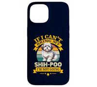 Si Je ne Peux Pas amener Mon Chien Shih-Poo, Je ne deviens Pas drôle de propriétaire Coque pour iPhone 15