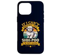 Si Je ne Peux Pas amener Mon Chien Shih-Poo, Je ne deviens Pas drôle de propriétaire Coque pour iPhone 16 Pro Max