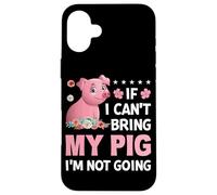 Si Je ne Peux Pas amener Mon Cochon, Je n'irai Pas Coque pour iPhone 16 Plus