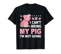 Si Je ne Peux Pas amener Mon Cochon, Je n'irai Pas T-Shirt