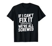 Si Je ne Peux Pas Le réparer, Nous Sommes Tous foutus T-Shirt