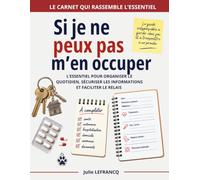 Si je ne peux pas m’en occuper: Le carnet de relais à remplir pour transmettre toutes les informations essentielles en cas d’hospitalisation, d’accident ou d’imprévu.