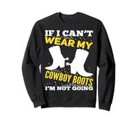 Si Je ne Peux Pas Porter Mes Bottes de Cowboy, Je ne deviens Pas drôle de Cowgirl Sweatshirt
