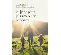 Si je ne peux plus marcher, je courrai ! - Axelle Huber - Mame - broché - Récit