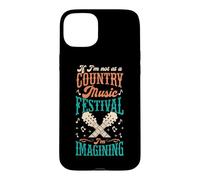 Si Je ne suis Pas à Un Festival de Musique Country, j'imagine Coque pour iPhone 15 Plus