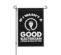 Si je n'étais pas un bon électricien, je serais mort à l'heure qu'il est. Drapeau de jardin vertical double face 30 x 45 cm, décoration murale ou de chambre. Bannière de bienvenue.