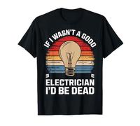 Si je n'étais pas un bon électricien, je serais mort T-Shirt