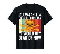 Si Je n'étais Pas Un Bon électricien, Je Serais Un électricien Vraiment drôle T-Shirt