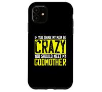Si Je Pense Que ma mère est Folle, Je Devrais Rencontrer ma Marraine | Godmom Coque pour iPhone 11