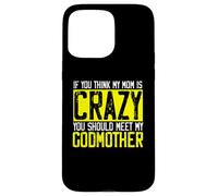 Si Je Pense Que ma mère est Folle, Je Devrais Rencontrer ma Marraine | Godmom Coque pour iPhone 15 Pro Max
