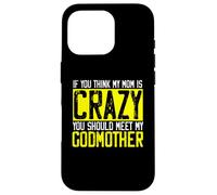Si Je Pense Que ma mère est Folle, Je Devrais Rencontrer ma Marraine | Godmom Coque pour iPhone 16 Pro