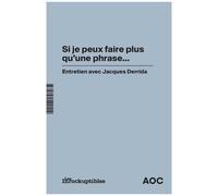 Si je peux faire plus qu'une phrase…: Entretien avec Jacques Derrida