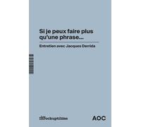 Si je peux faire plus qu'une phrase…: Entretien avec Jacques Derrida