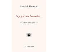 Si je puis me permettre... Lettres à Schopenhauer, Nietzsche et Freud - Pierrick Hamelin - Les Perseides - broché - Essai