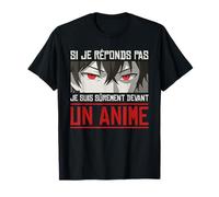 Si Je Réponds Pas Je suis Devant Un Anime Japonais T-Shirt