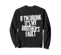 Si Je suis bourré, C'est la faute de Mon frère Funny Brother Birthday Sweatshirt