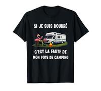 si Je suis bourré C'est la faute de Mon pote de Camping T-Shirt