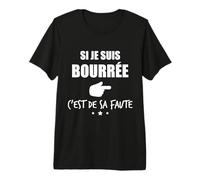 Si Je suis Bourrée C'est De Sa Faute T-Shirt Haut de Gamme