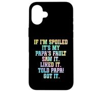 Si je suis gâtée, c'est la faute de mon père Coque pour iPhone 16 Plus