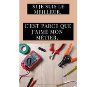 Si Je Suis Le Meilleur, C'est Parce Que J'aime Mon Métier.: Carnet De Notes Pour Passionnée De Leur Métier Carnet De Haute Qualité Magnifique Design Carnet Facile À Remplir.