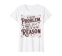 Si Je suis Le problème, tu ES Peut-être la Raison T-Shirt Graphique avec Valeur