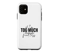 Si Je suis trop, Alors Trouve Un Dicton Moins Fort et confiant Coque pour iPhone 11