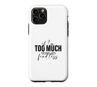 Si Je suis trop, Alors Trouve Un Dicton Moins Fort et confiant Coque pour iPhone 11 Pro
