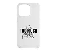 Si Je suis trop, Alors Trouve Un Dicton Moins Fort et confiant Coque pour iPhone 13 Pro