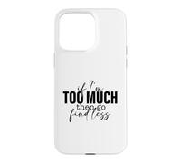 Si Je suis trop, Alors Trouve Un Dicton Moins Fort et confiant Coque pour iPhone 15 Pro Max