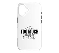 Si Je suis trop, Alors Trouve Un Dicton Moins Fort et confiant Coque pour iPhone 16