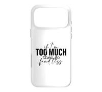 Si Je suis trop, Alors Trouve Un Dicton Moins Fort et confiant Coque pour iPhone 17 Pro Max