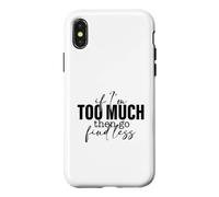Si Je suis trop, Alors Trouve Un Dicton Moins Fort et confiant Coque pour iPhone X/XS