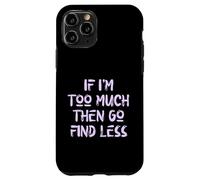 Si Je suis trop, Alors va en trouver Moins, Self Care, USA, Self Love Coque pour iPhone 11 Pro