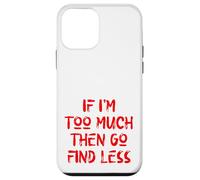 Si Je suis trop, Alors va en trouver Moins, Self Care, USA, Self Love Coque pour iPhone 12 Mini