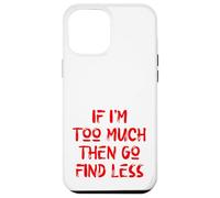 Si Je suis trop, Alors va en trouver Moins, Self Care, USA, Self Love Coque pour iPhone 12 Pro Max