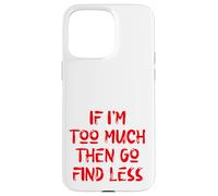 Si Je suis trop, Alors va en trouver Moins, Self Care, USA, Self Love Coque pour iPhone 15 Pro Max