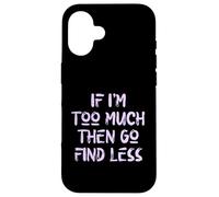 Si Je suis trop, Alors va en trouver Moins, Self Care, USA, Self Love Coque pour iPhone 16