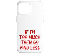 Si Je suis trop, Alors va en trouver Moins, Self Care, USA, Self Love Coque pour iPhone 16 Pro Max