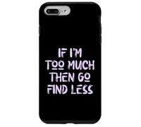 Si Je suis trop, Alors va en trouver Moins, Self Care, USA, Self Love Coque pour iPhone 7 Plus/8 Plus