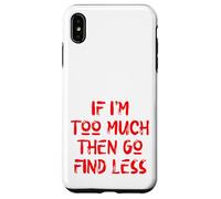 Si Je suis trop, Alors va en trouver Moins, Self Care, USA, Self Love Coque pour iPhone XS Max