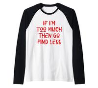 Si Je suis trop, Alors va en trouver Moins, Self Care, USA, Self Love Manche Raglan