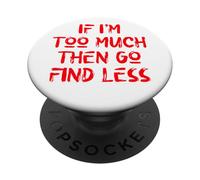 Si Je suis trop, Alors va en trouver Moins, Self Care, USA, Self Love PopSockets PopGrip Adhésif