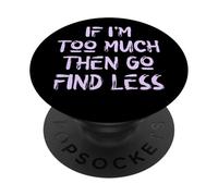 Si Je suis trop, Alors va en trouver Moins, Self Care, USA, Self Love PopSockets PopGrip Adhésif