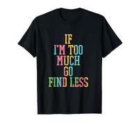 Si Je suis trop, va Chercher Une Fille Moins Forte et confiante T-Shirt