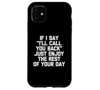 Si je te dis que je te rappellerai, profite du reste de ta journée Coque pour iPhone 11