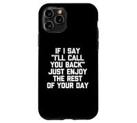 Si je te dis que je te rappellerai, profite du reste de ta journée Coque pour iPhone 11 Pro