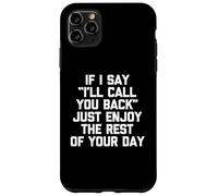 Si je te dis que je te rappellerai, profite du reste de ta journée Coque pour iPhone 11 Pro Max