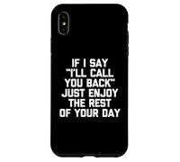 Si je te dis que je te rappellerai, profite du reste de ta journée Coque pour iPhone XS Max